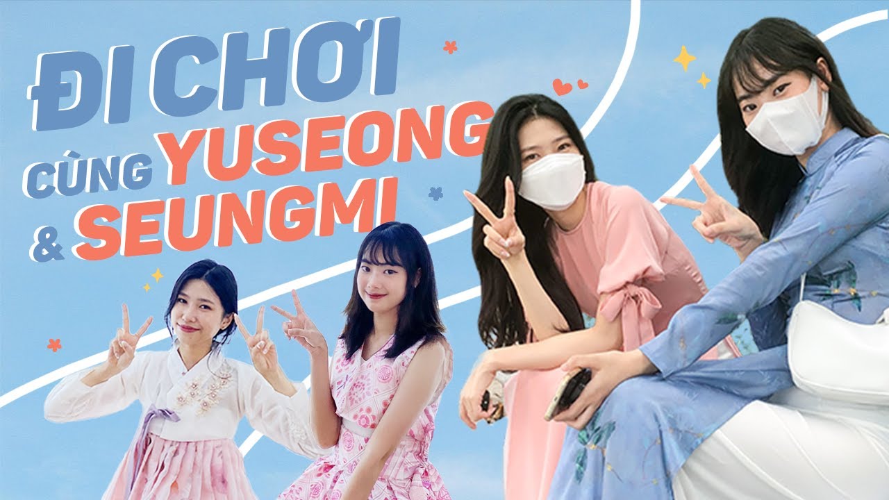 Lần đầu đi chơi cùng bạn người Hàn Quốc